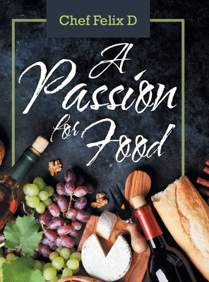 A Passion for Food by Chef Felix D.