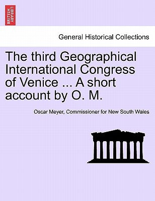 The Third Geographical International Congress of Venice ... a Short Account by O. M. by Meyer, Commissioner For New South Wales