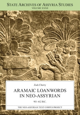 Aramaic Loanwords in Neo-Assyrian 911-612 B.C. by Cherry, Zack
