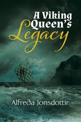 A Viking Queen's Legacy by Jonsdottir, Alfreða