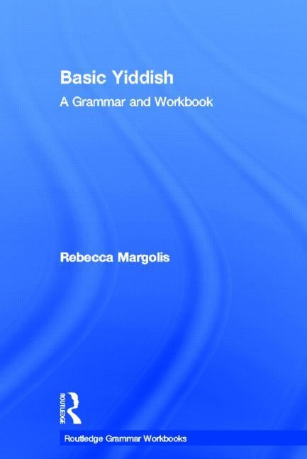 Basic Yiddish: A Grammar and Workbook by Margolis, Rebecca