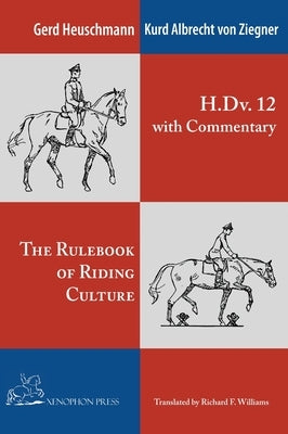 The H. Dv. 12 with Commentary: The Rulebook of Riding Culture by Heuschmann, Gerd