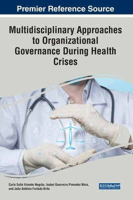 Multidisciplinary Approaches to Organizational Governance During Health Crises by Negrão, Carla Sofia Vicente