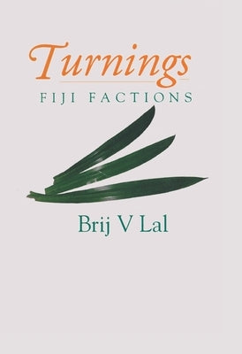 Turnings: Fiji Factions by Lal, Brij V.