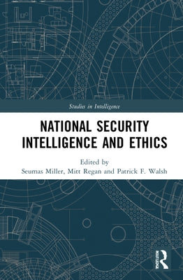 National Security Intelligence and Ethics by Miller, Seumas