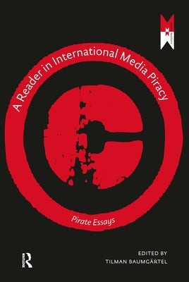 A Reader on International Media Piracy: Pirate Essays by Baumgärtel, Tilman