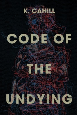 Code of the Undying by Cahill, K.