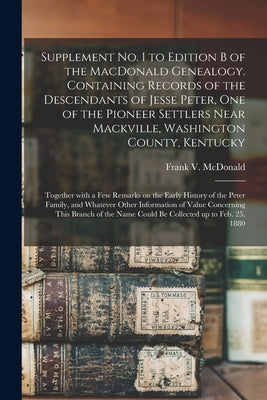 Supplement No. 1 to Edition B of the MacDonald Genealogy. Containing Records of the Descendants of Jesse Peter, One of the Pioneer Settlers Near Mackv by McDonald, Frank V. (Frank Virgil) 18