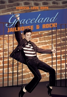 Graceland Jailhouse & Rock! by Hope, Karissa Love