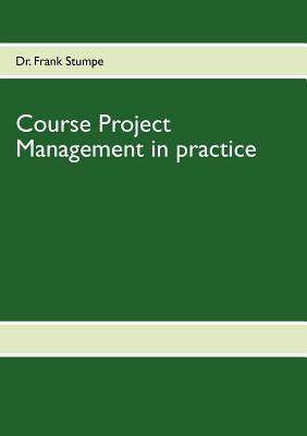 Course Project Management in practice by Stumpe, Frank