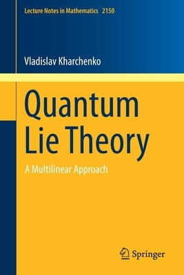 Quantum Lie Theory: A Multilinear Approach by Kharchenko, Vladislav