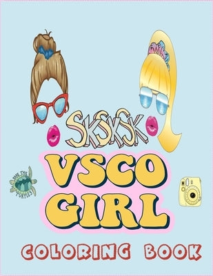 VSCO Girl Coloring Book: VSCO Girl Coloring Book For Trendy And Fashion Girls, oop!, Fashionable Girls With good Vibes Who Love Scrunchies by Sargali, Tariq