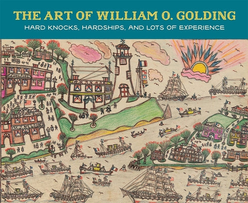 The Art of William O. Golding: Hard Knocks, Hardships, and Lots of Experience by Delorme, Harry