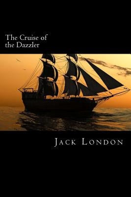 The Cruise of the Dazzler by London, Jack