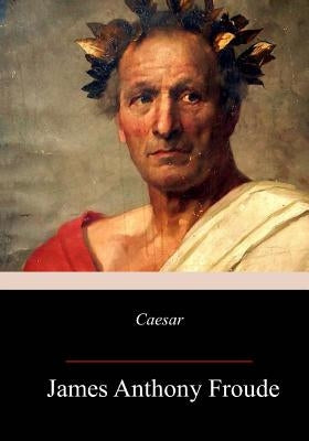 Caesar by Froude, James Anthony