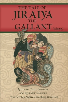 The Tale of Jiraiya the Gallant: Volume I by Danielsen, Andreas Kronborg