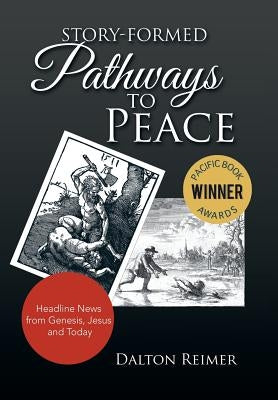 Story-Formed Pathways to Peace: Headline News from Genesis, Jesus and Today by Reimer, Dalton