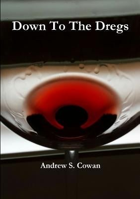 Down To The Dregs by Cowan, Andrew S.