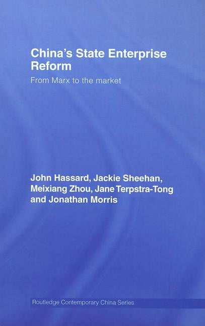 China's State Enterprise Reform: From Marx to the Market by Hassard, John