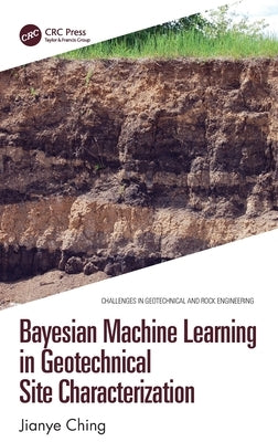 Bayesian Machine Learning in Geotechnical Site Characterization by Ching, Jianye
