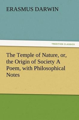 The Temple of Nature, Or, the Origin of Society a Poem, with Philosophical Notes by Darwin, Erasmus