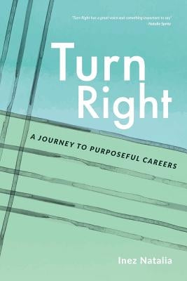 Turn Right: A Journey to Purposeful Careers by Natalia, Inez