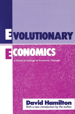 Evolutionary Economics: A Study of Change in Economic Thought by Hamilton, David