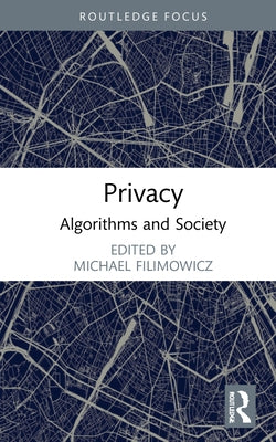 Privacy: Algorithms and Society by Filimowicz, Michael