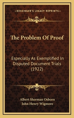 The Problem Of Proof: Especially As Exemplified In Disputed Document Trials (1922) by Osborn, Albert Sherman