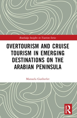 Overtourism and Cruise Tourism in Emerging Destinations on the Arabian Peninsula by Gutberlet, Manuela