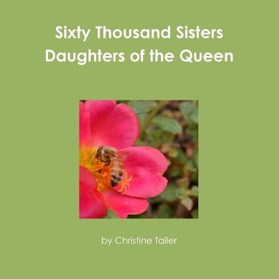 Sixty Thousand Sisters Daughters of the Queen by Tailer, Christine