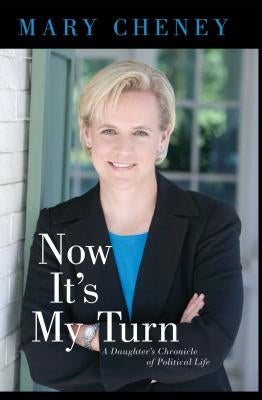 Now It's My Turn: A Daughter's Chronicle of Political Life by Cheney, Mary