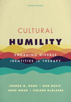 Cultural Humility: Engaging Diverse Identities in Therapy by Hook, Joshua N.