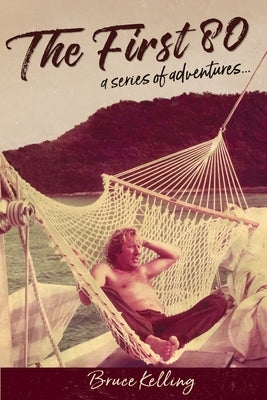 The First 80: a Series of Adventures by Kelling, Bruce