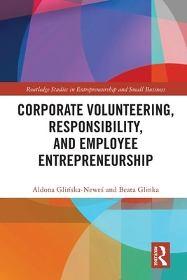 Corporate Volunteering, Responsibility and Employee Entrepreneurship by Glińska-Neweś, Aldona