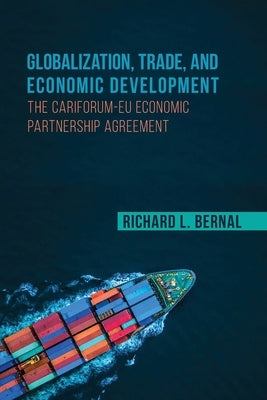 Globalization, Trade, and Economic Development: The Cariforum-Eu Economic Partnership Agreement by Bernal, Richard L.