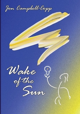 Wake of the Sun by Campbell-Copp, Jon