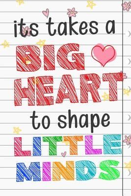 It Takes A Big Heart To Shape Little Minds: Thank you gift for teachers, teachers appreciation, year end graduation Teacher Gifts Inspirational Quotes by Publishing, Sunny Days Books
