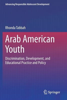 Arab American Youth: Discrimination, Development, and Educational Practice and Policy by Tabbah, Rhonda