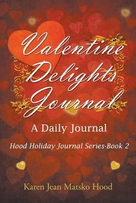 Valentine Delights: A Daily Journal by Hood, Karen Jean Matsko