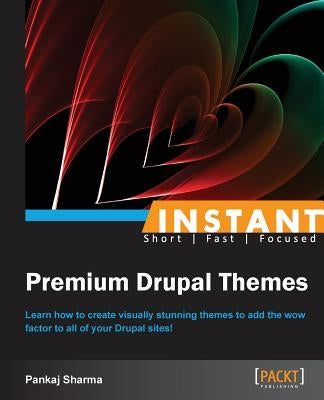 Instant Premium Drupal Themes by Sharma, Pankaj