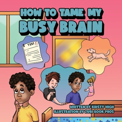 How To Tame My Busy Brain by High, Kristy