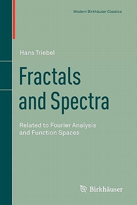 Fractals and Spectra: Related to Fourier Analysis and Function Spaces by Triebel, Hans