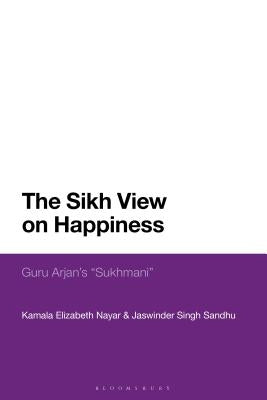 The Sikh View on Happiness: Guru Arjan's Sukhmani by Nayar, Kamala Elizabeth