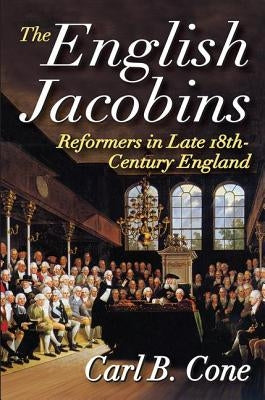The English Jacobins: Reformers in Late 18th Century England by Cone, Carl