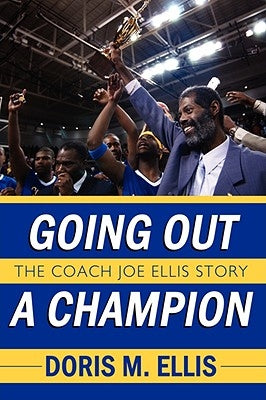 Going Out a Champion: The Coach Joe Ellis Story by Ellis, Doris M.