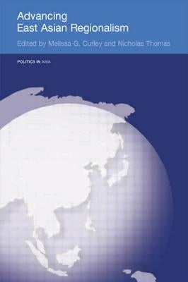 Advancing East Asian Regionalism by Curley, Melissa