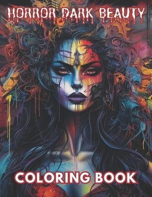 Horror Dark Beauty Coloring Book for Adult: High Quality +100 Beautiful Designs for All Fans by Bradtke, Ressie