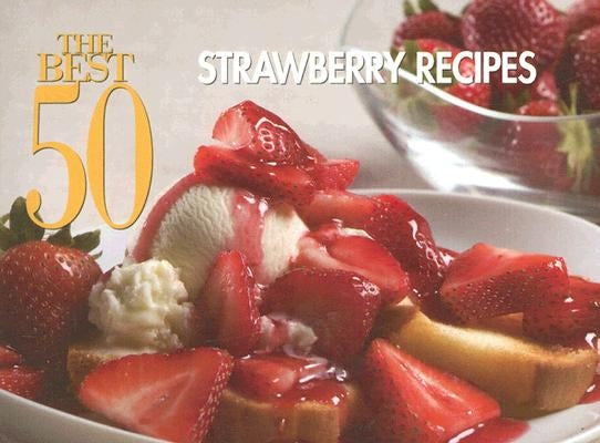 The Best 50 Strawberry Recipes by Bristol Publishing