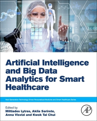 Artificial Intelligence and Big Data Analytics for Smart Healthcare by Lytras, Miltiadis